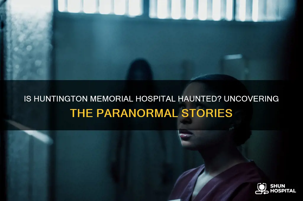 is huntington memorial hospital haunted