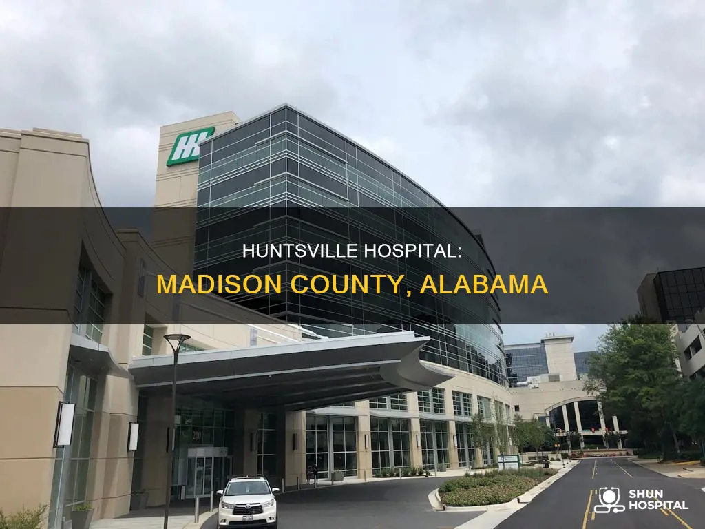 is huntsville hospital alabama in madison county
