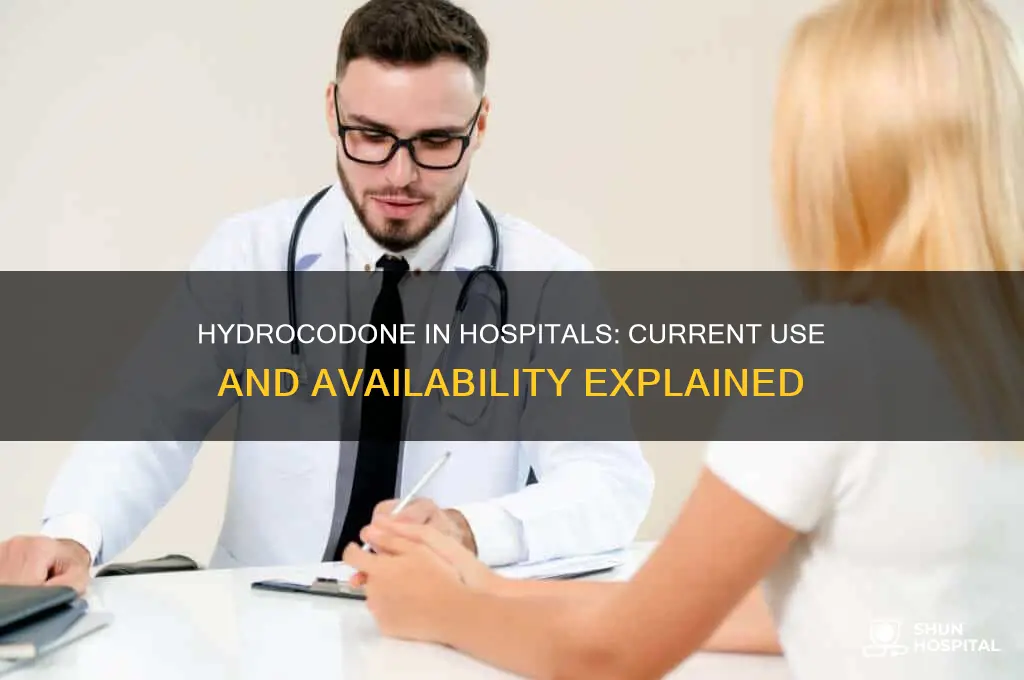 is hydrocodone still in hospital