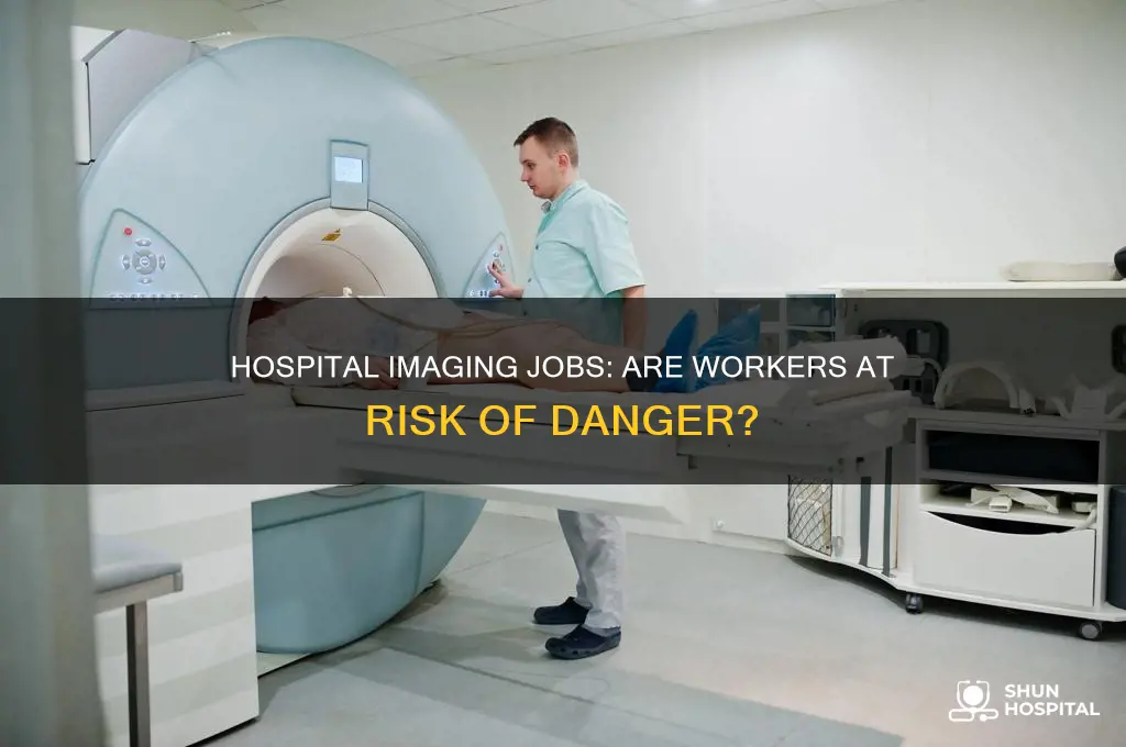 is imagies job at hospital dangereous for the workers