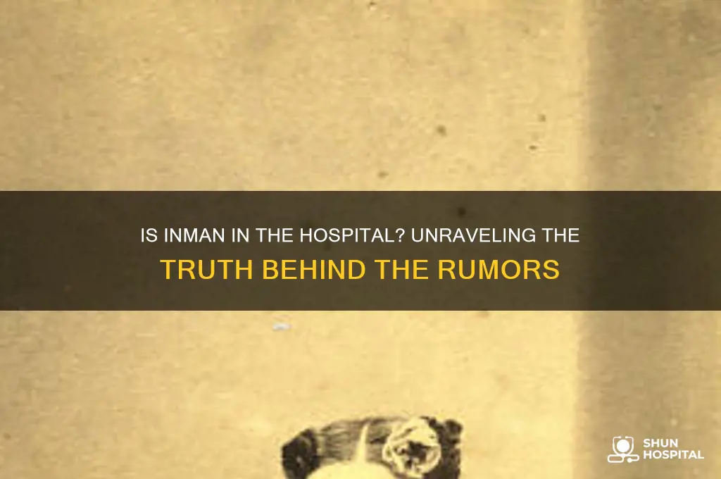 is inman in the hospital
