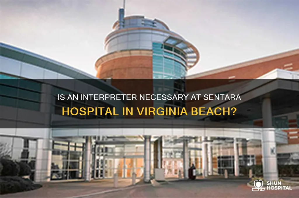 is interpreter necessary at sentara hospital in va beach va