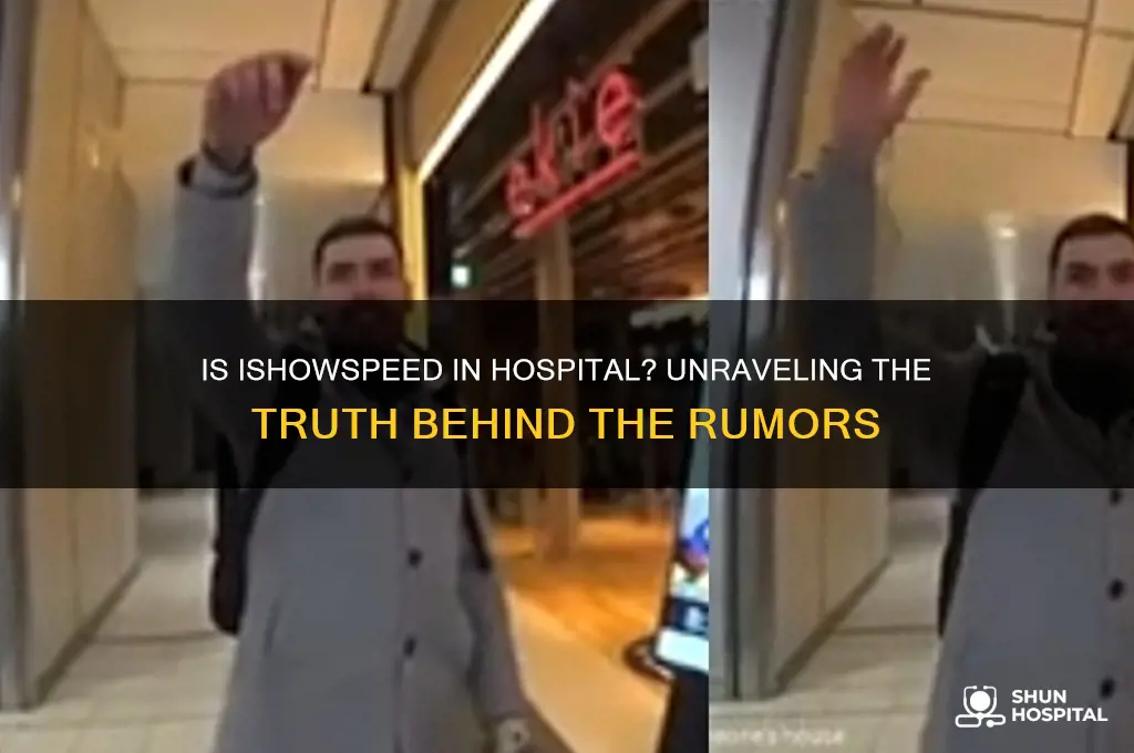 is ishowspeed in hospital