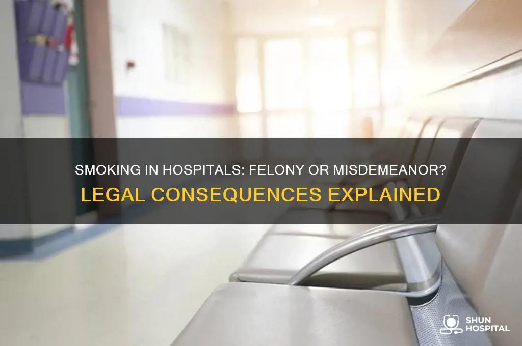 is it a felony to smoke in a hospital