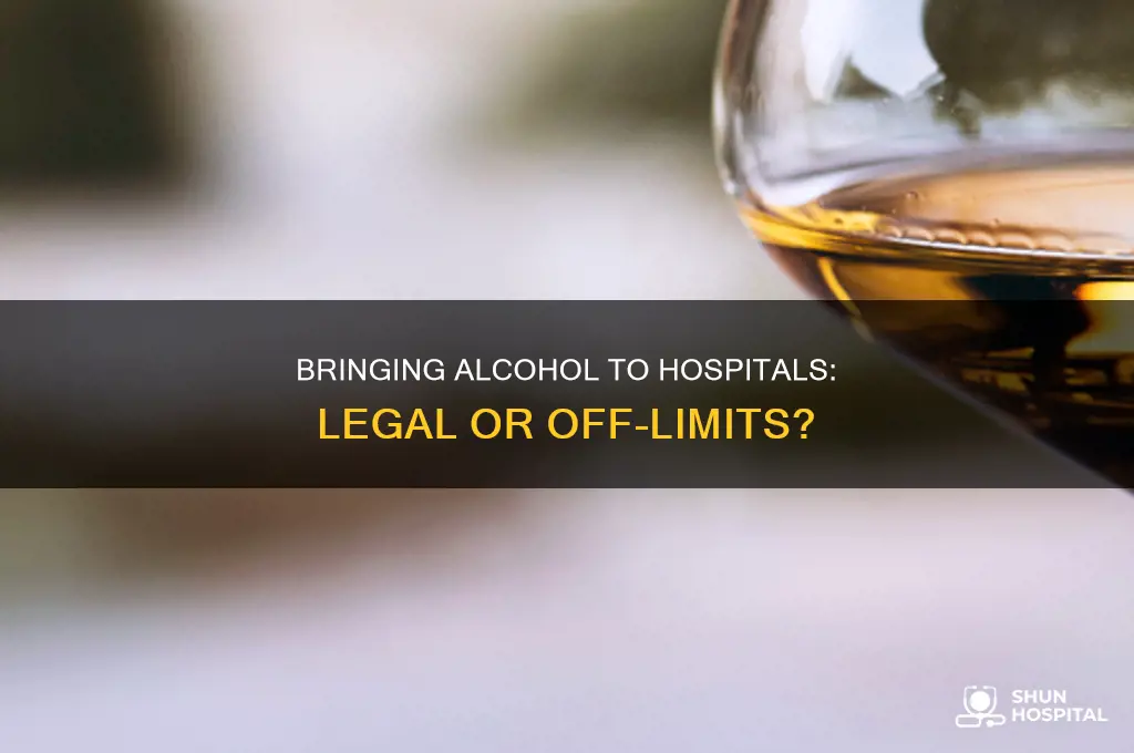 is it illegal to bring alcahol into a hospital