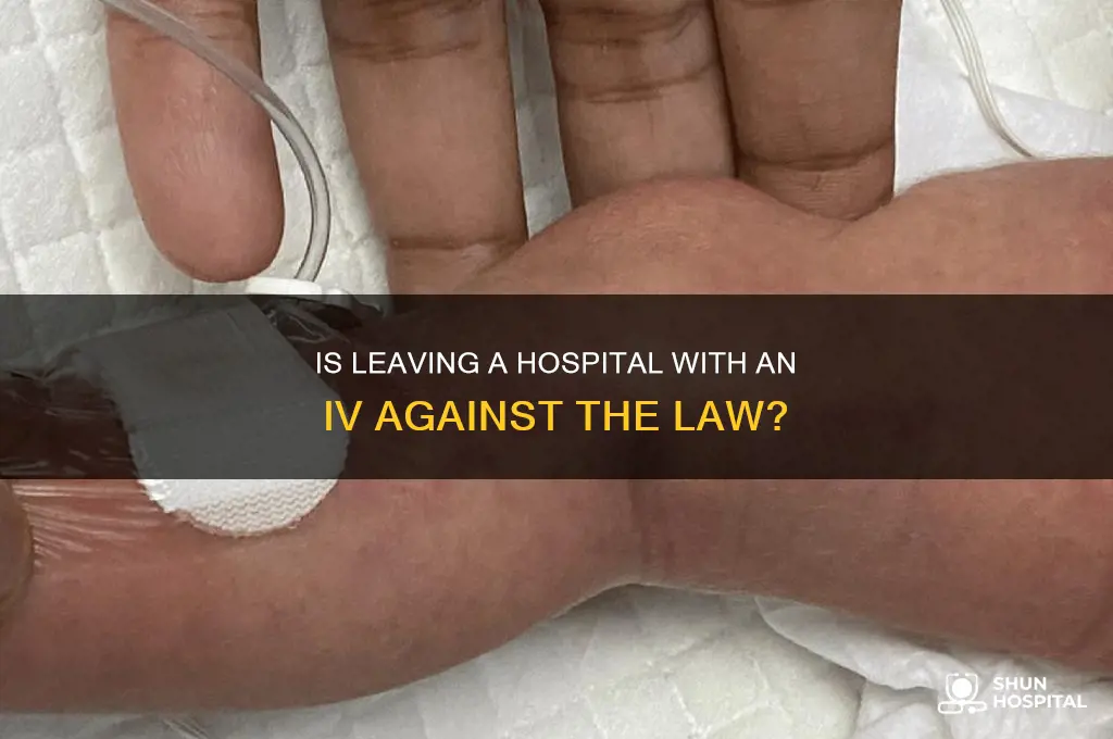 is it illegal to leave a hospital with an iv