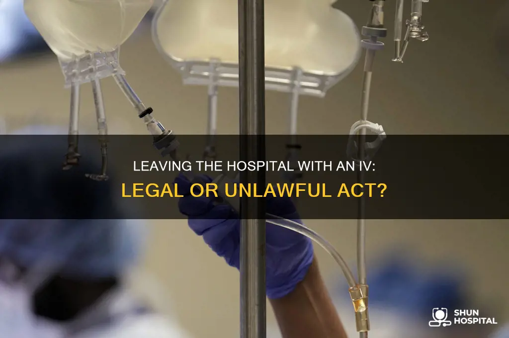 is it illegal to leave the hospital with an iv