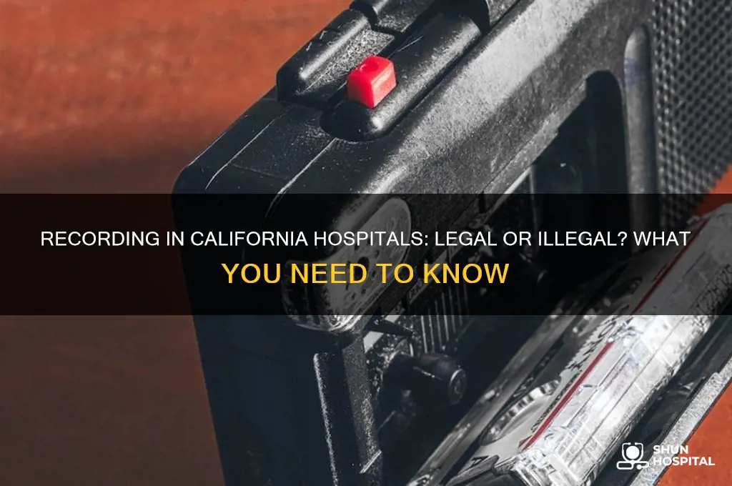 is it illegal to record in a hospital in california