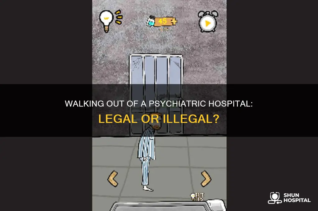 is it illegal to walk out of a psychiatric hospital