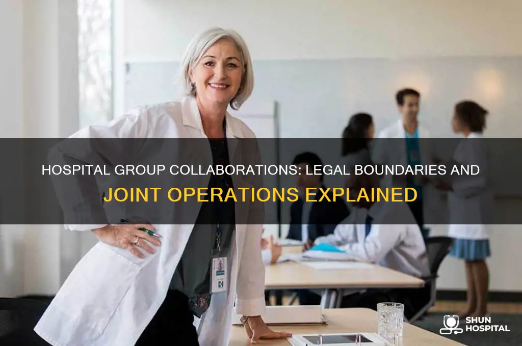 is it legal for two hospital groups to operate together