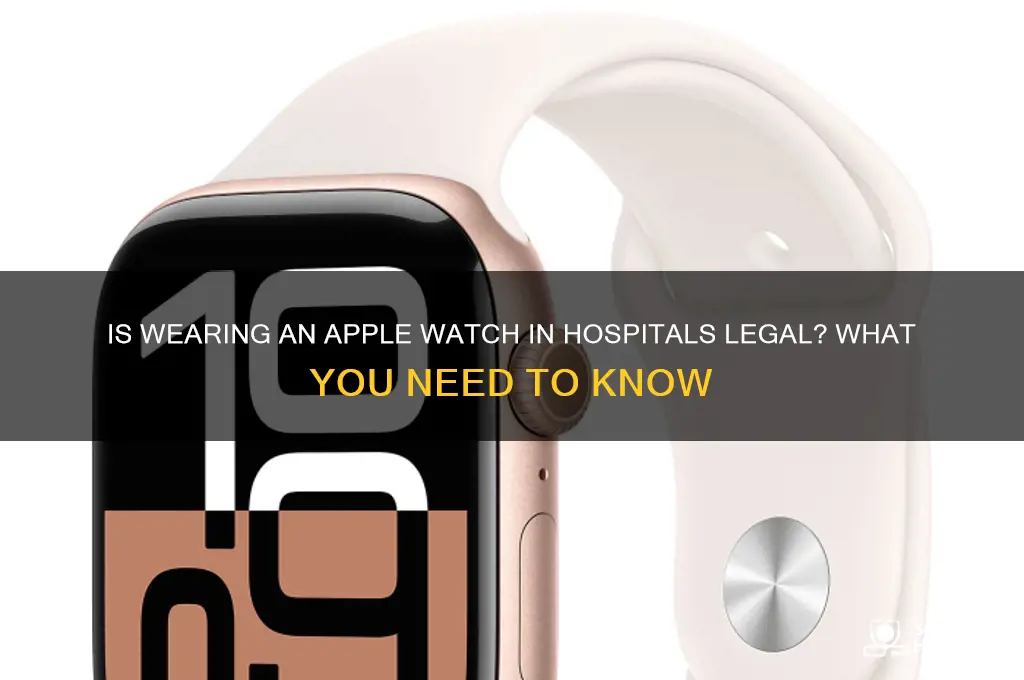 is it legal to wear apple watch at hospital