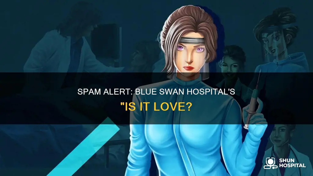 is it love blue swan hospital spam