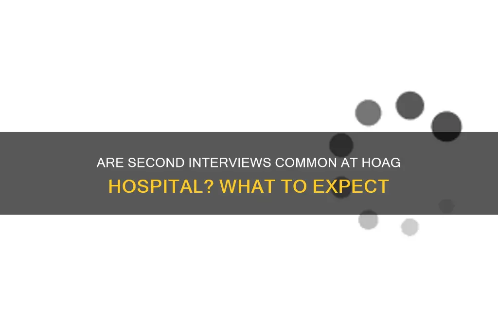 is it normal for hoag hospital to have 2nd interviews
