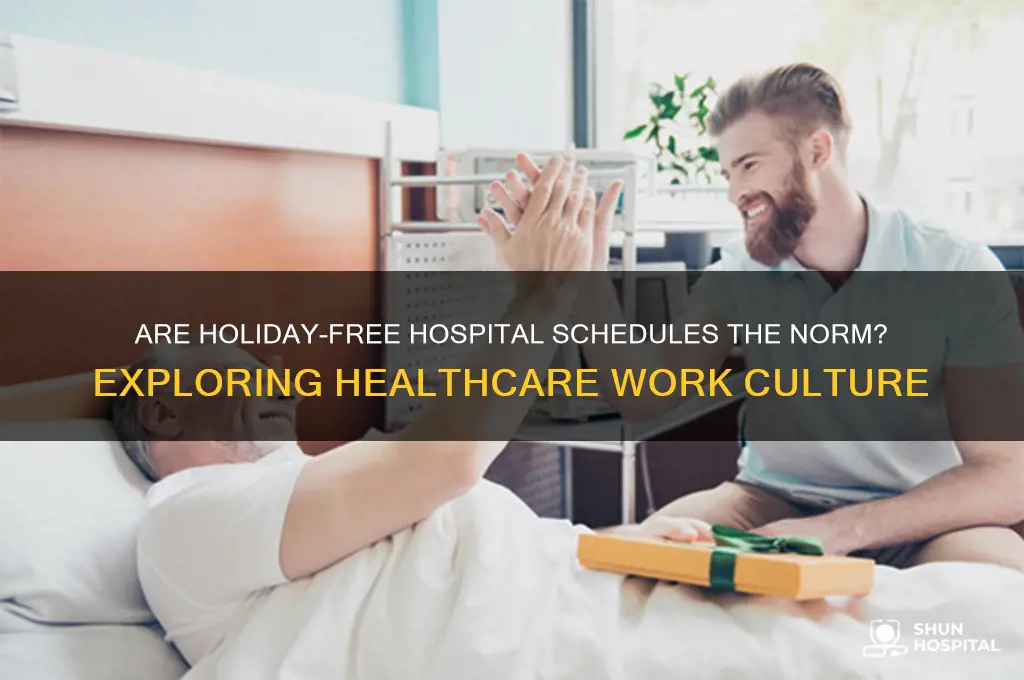 is it normal for hospitals not to give holidays off