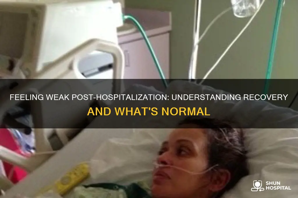 is it normal to feel weak after a hospital stay