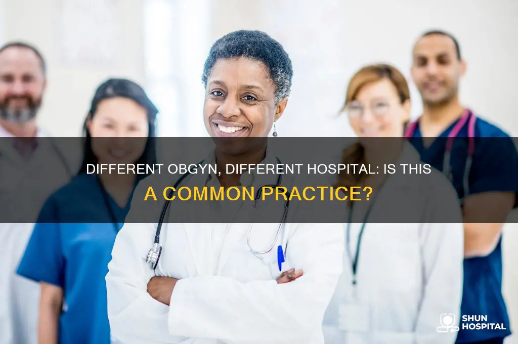is it normal to have different obgyn than hospital