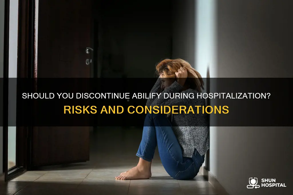 is it ok to stop my abilify while in hospital