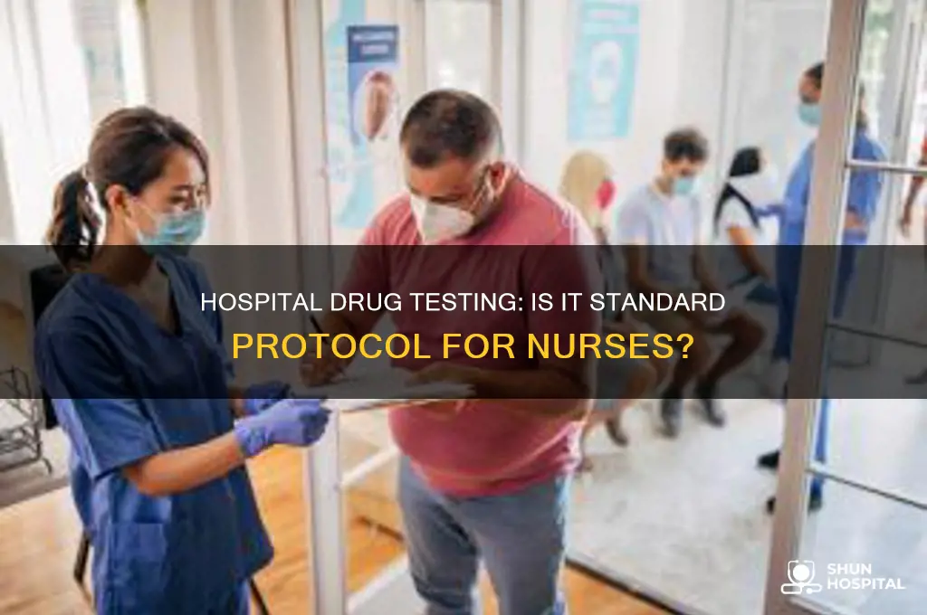 is it protocol for hospital to drug test their nurses