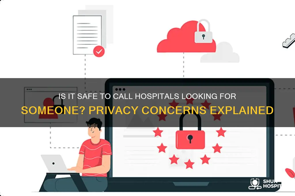 is it safe to call hospitals looking for someone