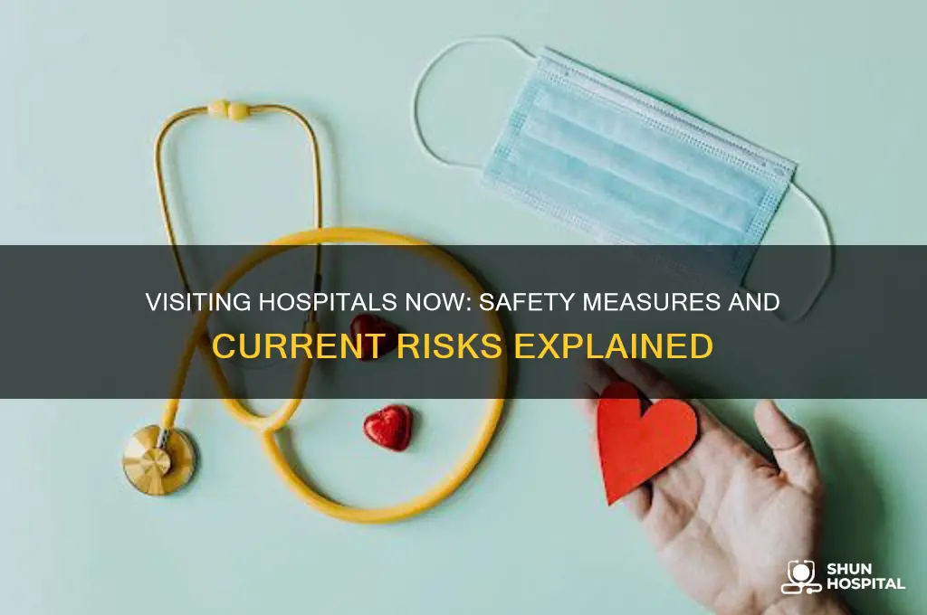 is it safe to visit hospitals at the moment