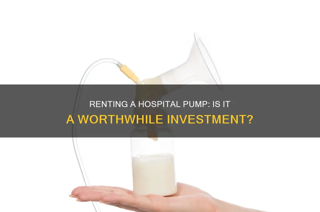 is it worth it to rent a hospital pump