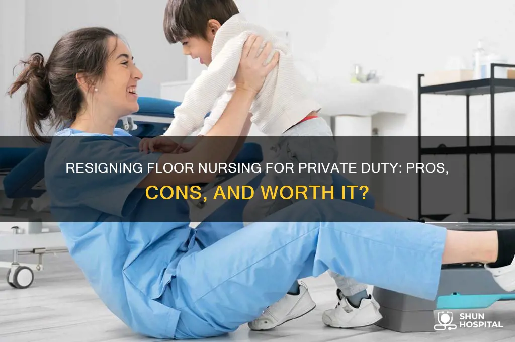 is it worth resigning floor hospital for private duty allnurses