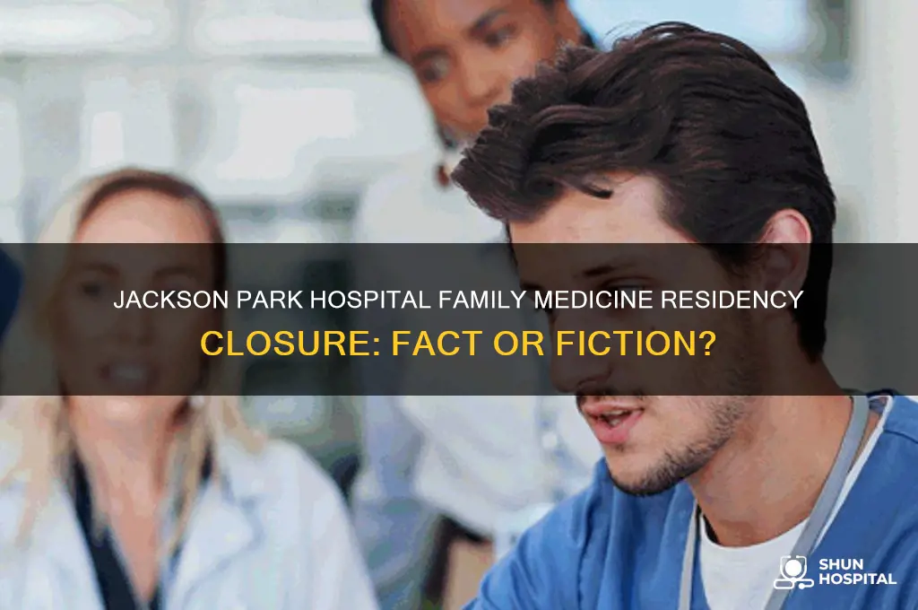 is jackson park hospital closing its family medicine residency