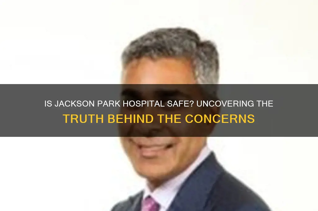 is jackson park hospital dangerous