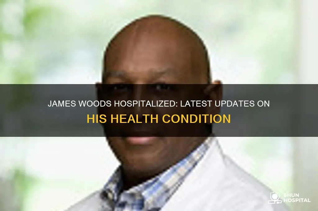 is james woods in hospital