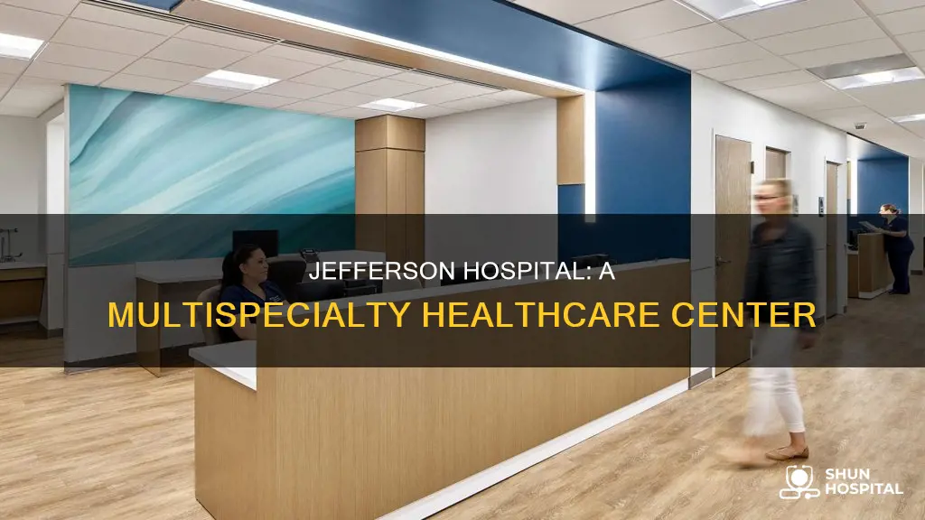 is jefferson hospital a multispeciality hospital def
