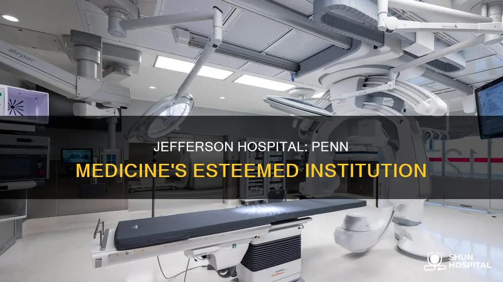 is jefferson hospital part of penn medicine