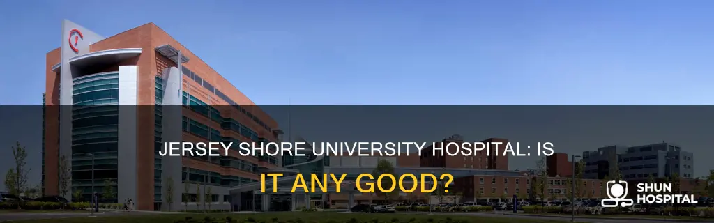 is jersey shore university a good hospital