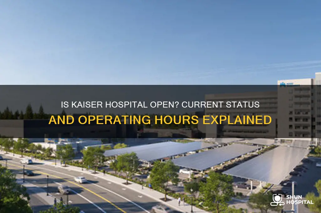 is kaiser hospital open