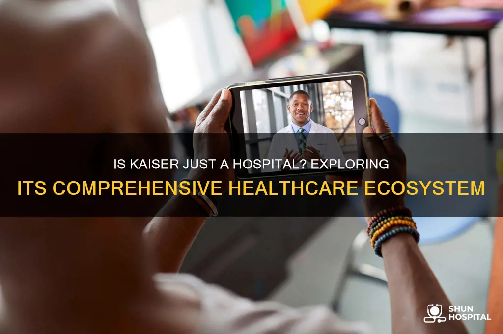 is kaiser just a hospital