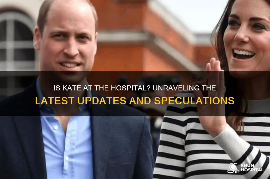 is kate at the hospital