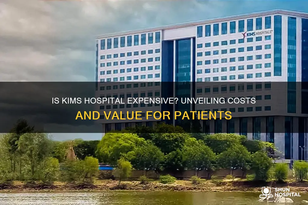 is kims hospital expensive