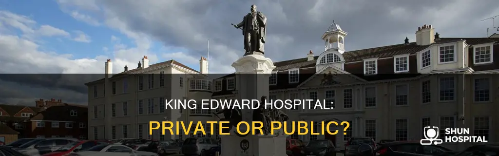 is king edward hospital private or public