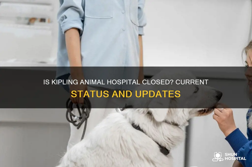 is kipling animal hospital closed