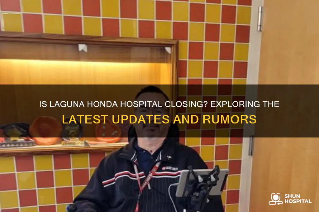is laguna honda hospital closing
