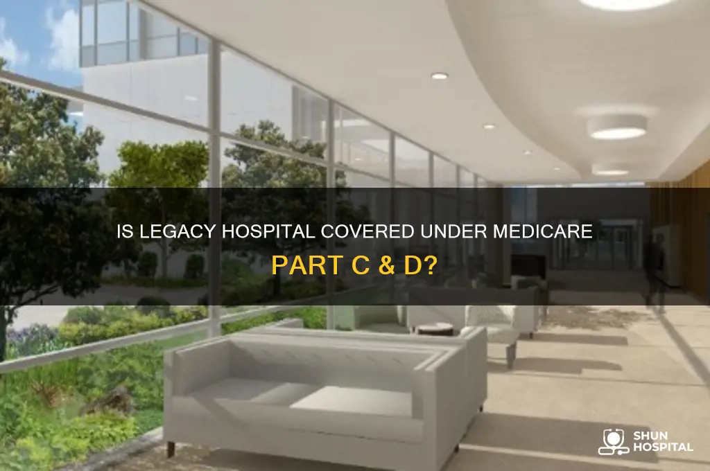 is legacy hospital part of medicare part c & d