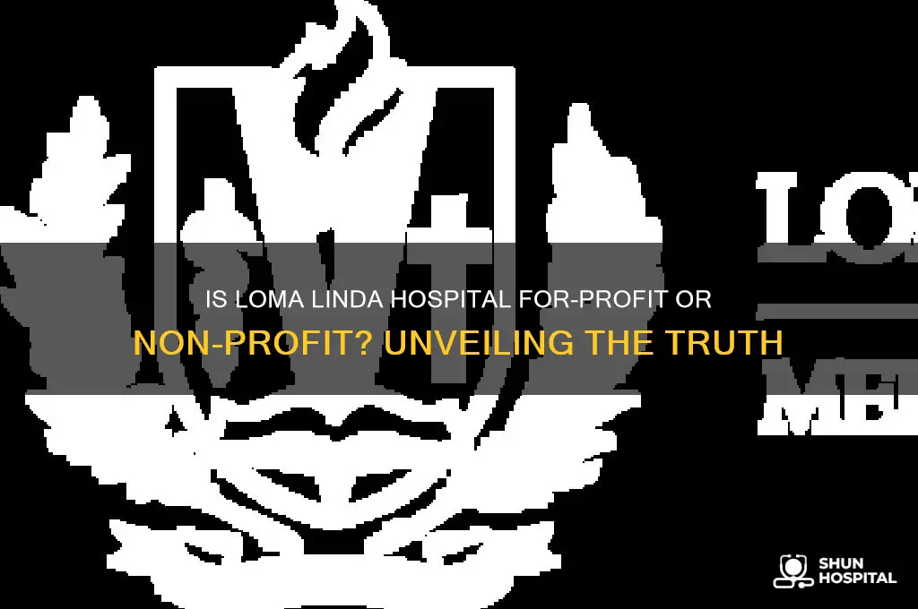 is loma linda hospital a for profit or non-profit