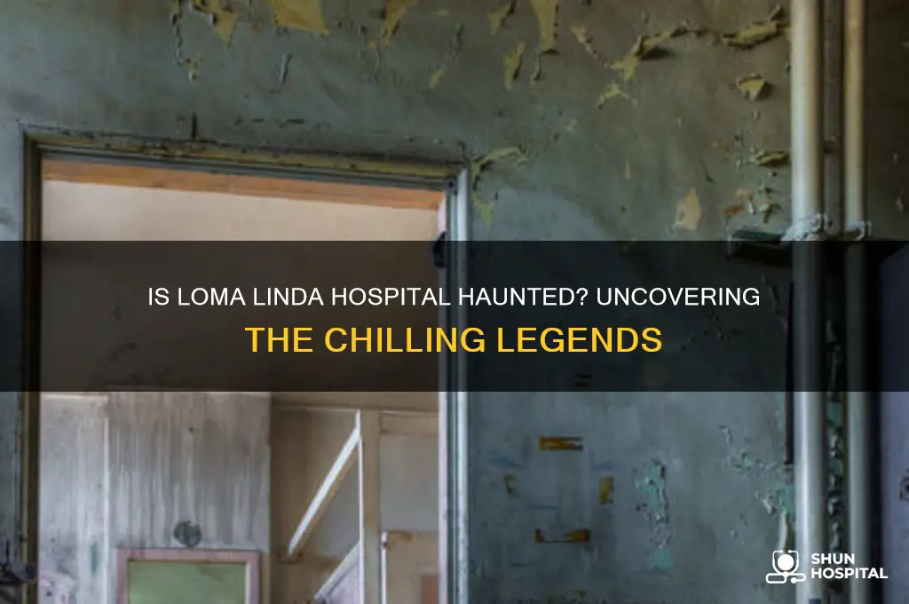 is loma linda hospital haunted