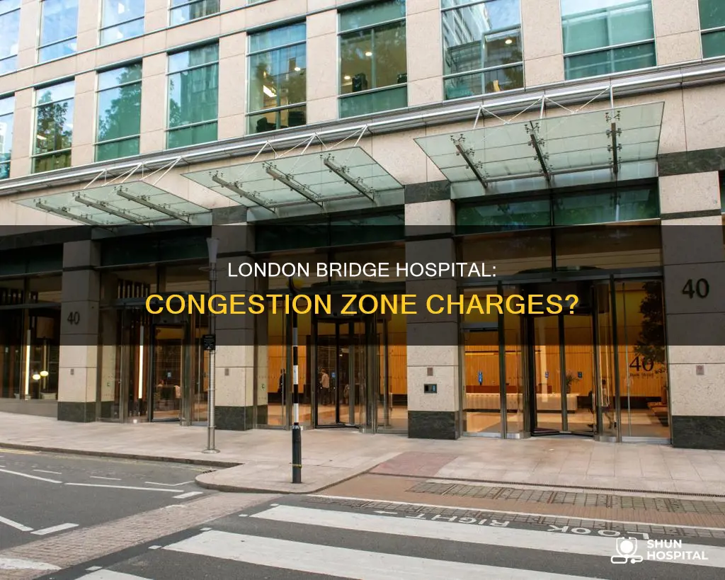 is london bridge hospital in congestion zone