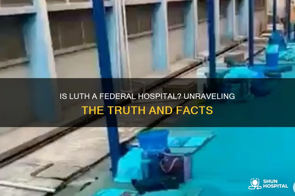 is luth a federal hospital