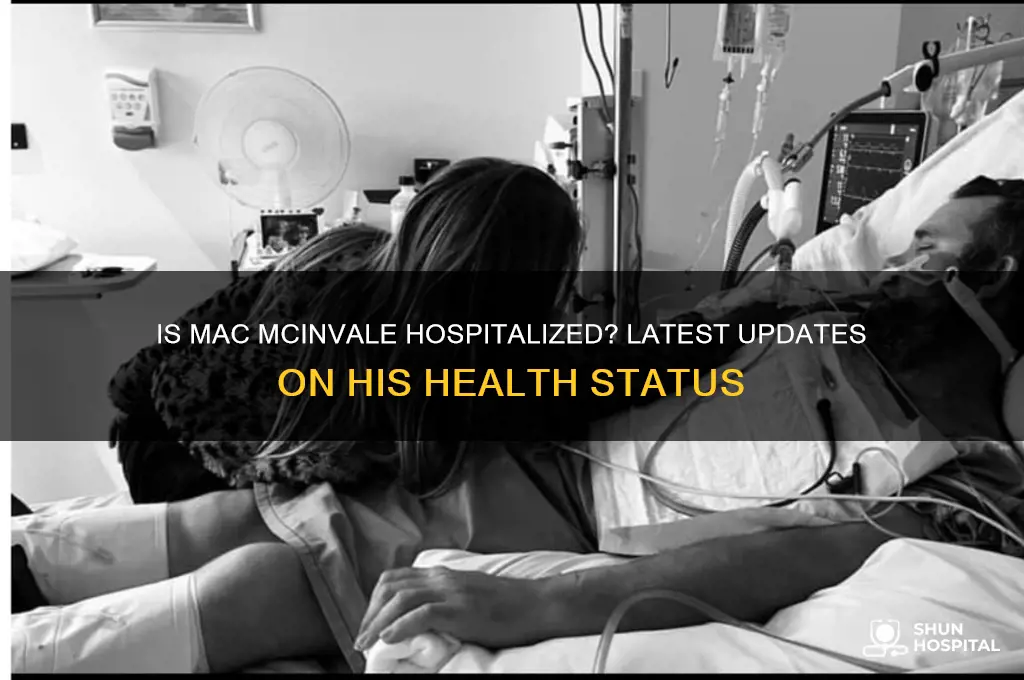 is mac mcinvale in hospital