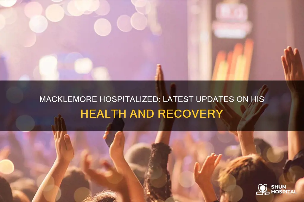 is macklemore in hospital