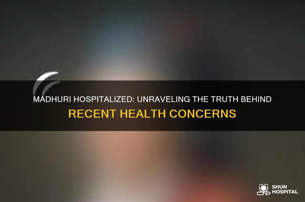 is madhuri hospitalized