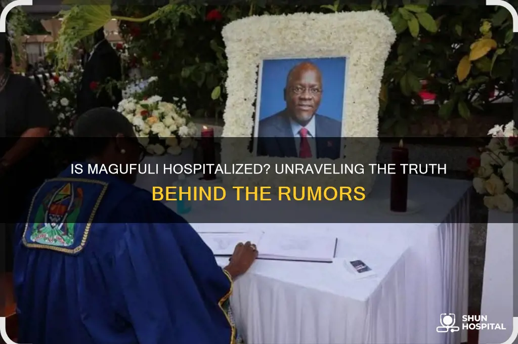 is magufuli hospitalized