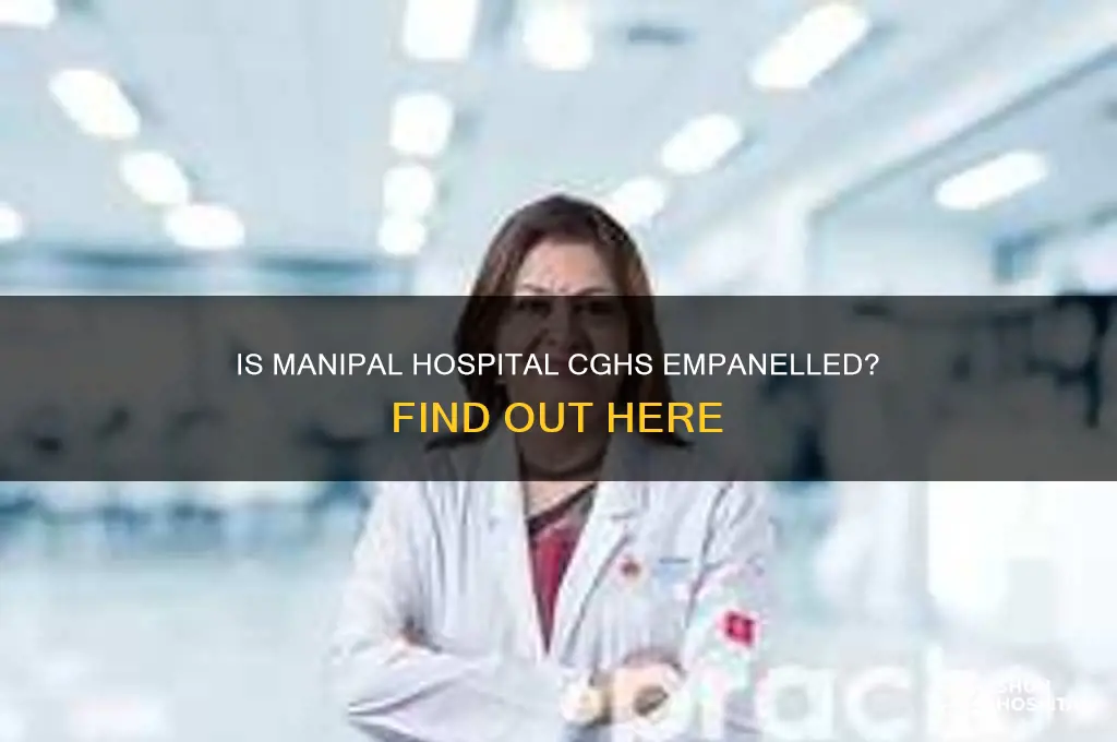 is manipal hospital cghs empanelled