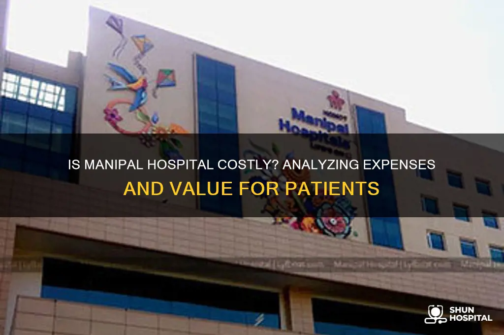 is manipal hospital costly